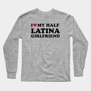 I heart My Half Latina Girlfriend Long Sleeve T-Shirt